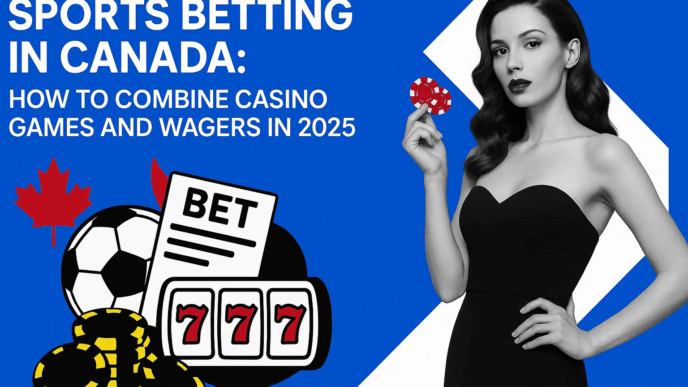 Sports Betting in Canada: How to Combine Casino Games and Wagers in 2025